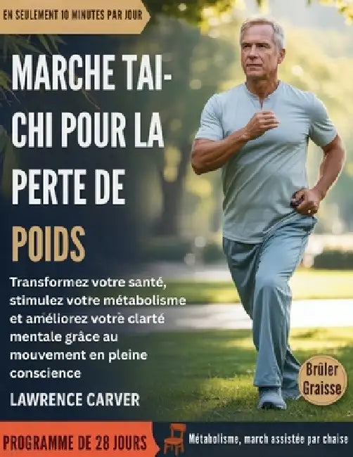 Marche Tai-CHI Pour La Perte de Poids: Transformez votre santé, stimulez votre métabolisme et améliorez votre clarté mentale grâce au mouvement en ple by Lawrence Carver