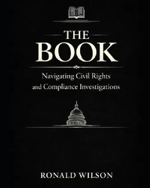 The Book: Navigating Civil Rights and Compliance Investigations by Allen R. Sullivan, Ronald A. Wilson