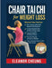 Chair Tai Chi for Weight Loss: Low-Impact Seated Workouts to Boost Metabolism, Burn Fat, and Reshape Your Body - (With Follow-Along Video Access) by Eleanor Cheung