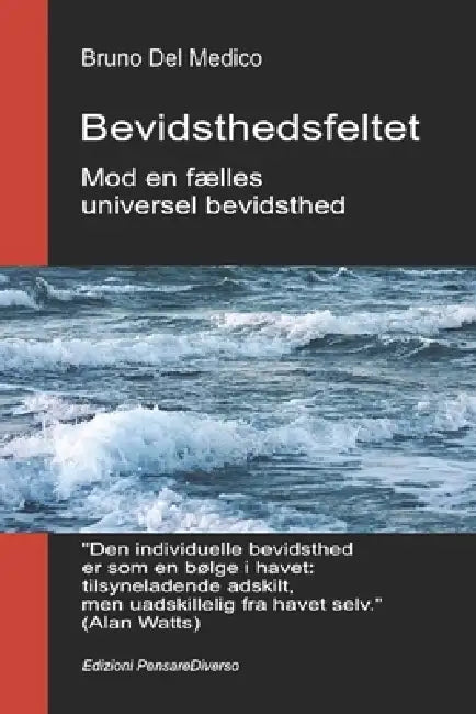 Bevidsthedsfeltet. Mod en fælles universel bevidsthed: Den nye teori om felter forvandler den individuelle bevidsthed til en kosmisk virkelighed. by Bruno del Medico