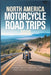 North America Motorcycle Road Trips 2026: Plan Epic Rides, Explore Scenic Highways, Curving Backroads, Hidden Gems, and Long Distance Routes by Mildred E. Rosser