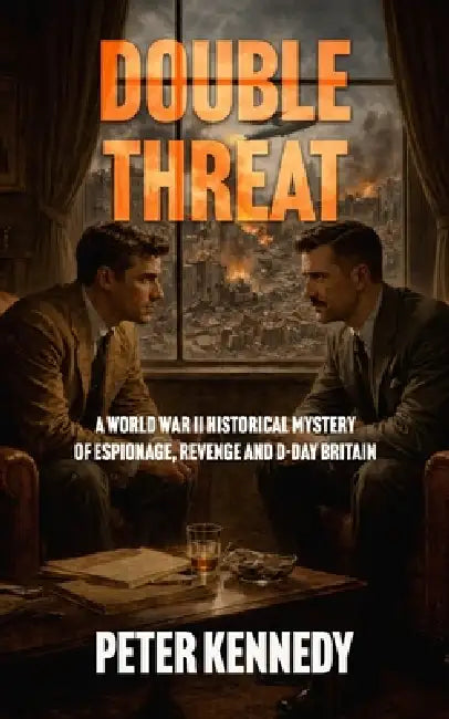 Double Threat: A World War II Historical Mystery of Espionage, Revenge and D-Day Britain by Peter Kennedy