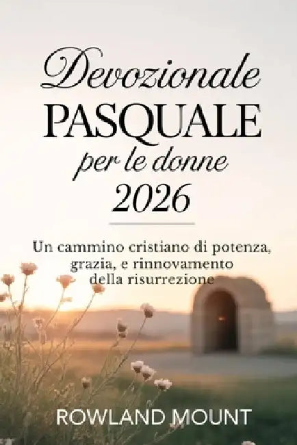 Devozionale Pasquale per le donne 2026: Un cammino cristiano di potenza, grazia e rinnovamento della risurrezione by Rowland Mount