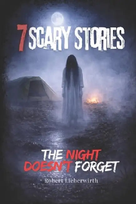 Scary Stories: The Night Doesn't Forget: Monsters, Ghosts, and Modern Nightmares by Robert Lieberwirth