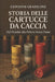 Storia Della Cartuccia Da Caccia: Dal piombo alla polvere senza fumo by Giovanni Gradilone