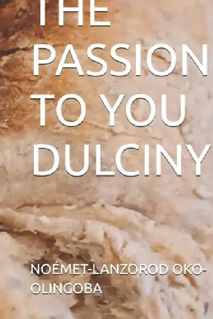 The Passion to You Dulciny by Noémet-Lanzorod Oko-Olingoba