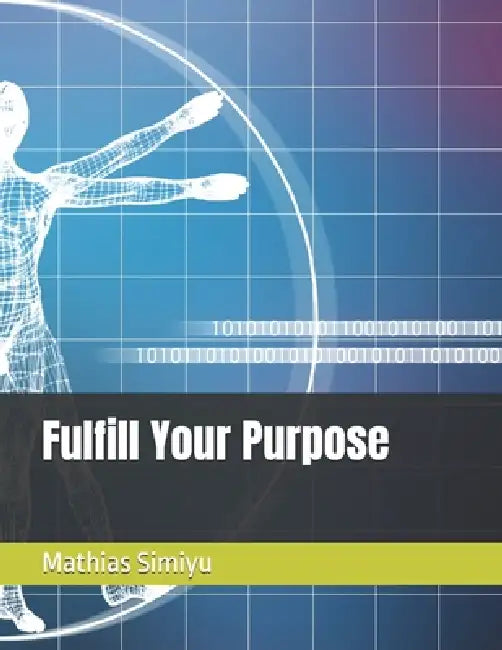 Fulfill Your Purpose by Mathias Simiyu