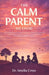The Calm Parent Method: Anger Management for Explosive Parents Who Want to Recognize Triggers, Reduce Reactive Outbursts, and Build Steadier Emotional by Amelia Cross