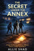 The Secret Under the Annex: A High-Stakes Middle School Mystery About a Hidden Agreement by Allie Shad