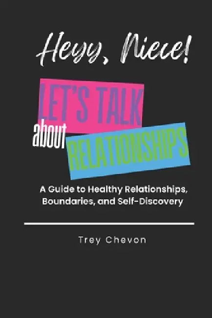 Heyy, Niece! Let's Talk About Relationships: A Guide to Healthy Relationships, Boundaries, and Self-Discovery by Trey Chevon