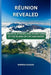 Réunion Revealed: Secrets, Stories, and Adventures of the Island of Fire and Water by Brenda Duhon