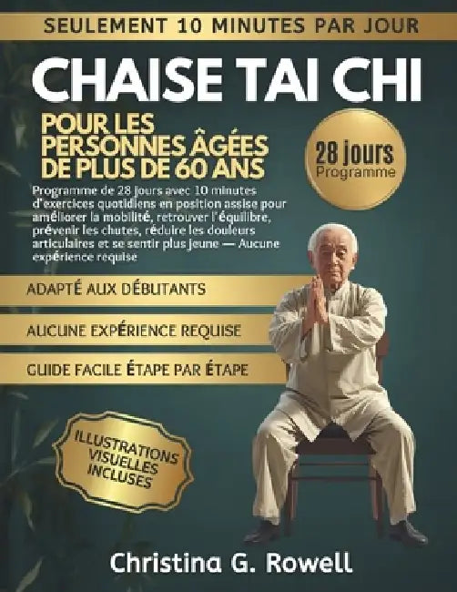 Chaise Tai Chi pour les personnes âgées de plus de 60 ans: Programme de 28 jours avec exercices assis de 10 per joure minutes pour mobilité, équilibre by Christina G. Rowell