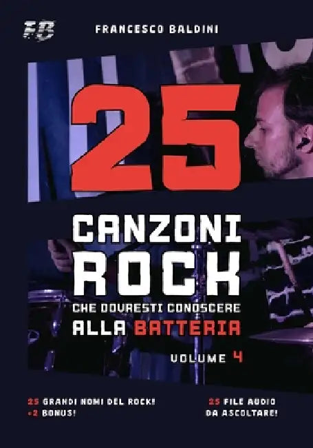 25 CANZONI ROCK CHE DOVRESTI CONOSCERE ALLA BATTERIA (Volume 4): Con spartiti originali e batterie MIDI ispirati ai più grandi successi di ogni genera by Simone Campitelli, Francesco Baldini