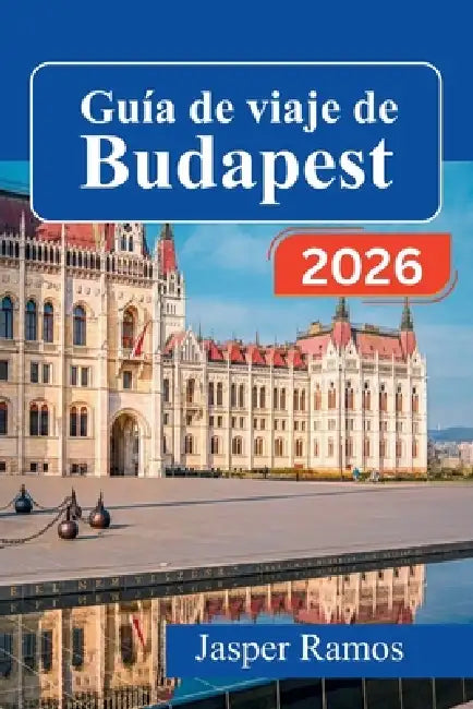 Guía de viaje de Budapest 2026: Explora la capital de Hungría con itinerarios de expertos, restaurantes locales y consejos prácticos para quienes la v by Jasper Ramos