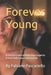 Forever Young: A Practical Guide to Biohacking, Longevity & Peak Performance Optimization by Fabiane Eliane Pascariello, Fabiane E. Pascariello