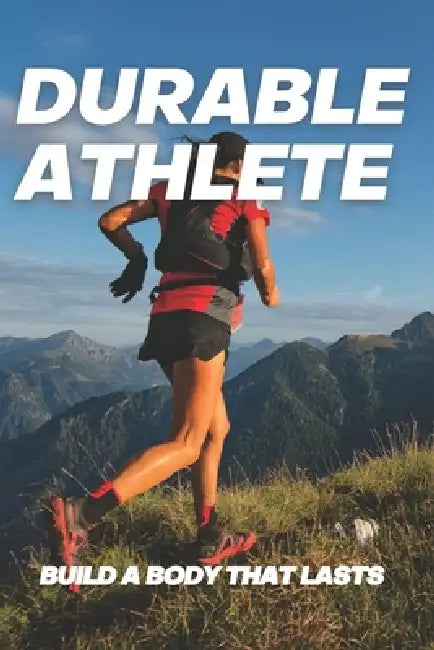 Durable Athlete: Build A Body That Lasts by Ed Hulit Cscs(r)