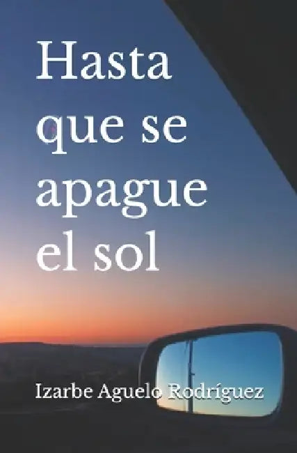 Hasta que se apague el sol by Izarbe Aguelo Rodríguez