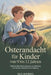 Osterandacht Für Kinder von 9 bis 12 Jahren: Tägliche Bibel Betrachtungen zur Stärkung von Glaube, Charakter und Hoffnung by Rick Bhordes