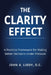The Clarity Effect: A Practical Framework for Making Better Decisions Under Pressure by John A. Liddy D. C.