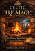Celtic Fire Magic: Seasonal Rituals for Success and Protection by Sorcha Doyle