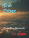 The Ether: Disturbing Moments Radio Plays by Tj Allen