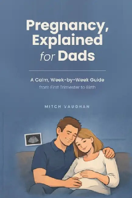 Pregnancy Explained For Dads by Mitch Vaughan