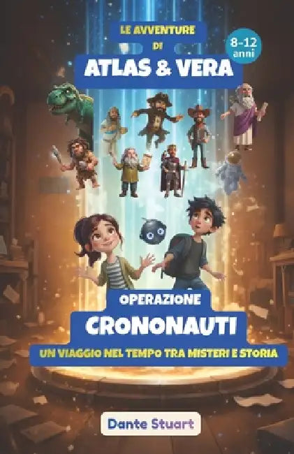 Le Avventure di Atlas & Vera - Operazione Crononauti: Un Viaggio nel Tempo tra Misteri e Storia by Dante Stuart