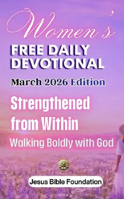Women's Free Daily Devotional March 2026 Edition: Strengthened from Within - Walking Boldly with God by Jesus Bible Foundation