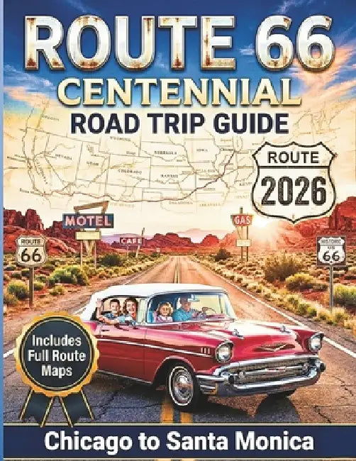 Route 66 Centennial Road Trip Guide 2026: America's Mother Road Revolutionary Adventure with Must-See Attractions, Maps, Diners and Itineraries from C by Harold N. Finch, Cole R. Freeman