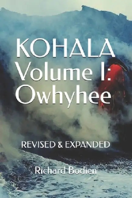 KOHALA Volume I: Owhyhee: Revised and Expanded by Richard Bodien