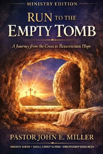 Run to the Empty Tomb: A Journey from the Cross to Resurrection Hope by John E. Miller