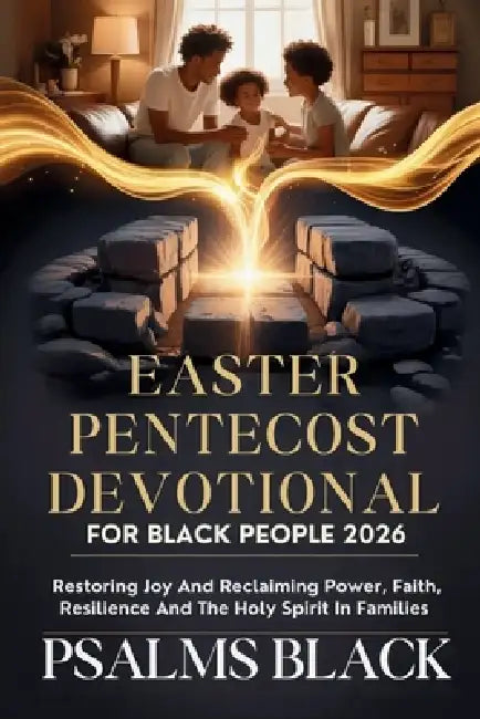 Easter Pentecost Devotional For Black People 2026: Restoring Joy And Reclaiming Power, Faith, Resilience And The Holy Spirit In Families by Psalms Black