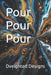 Pour Pour Pour by Dveighted Designs