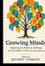 Growing Minds: Exploring the Patterns, Pathways, and Possibilities of Human Development by Jeffrey Iverson