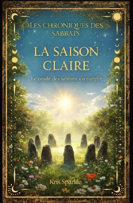 La saison claire: Le cercle des sabbats s'accomplit by Kris Sparkle
