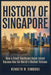 History of Singapore: How A Small Southeast Asian Island Became One Of The World's Richest Nations by Kenneth M. Simmons
