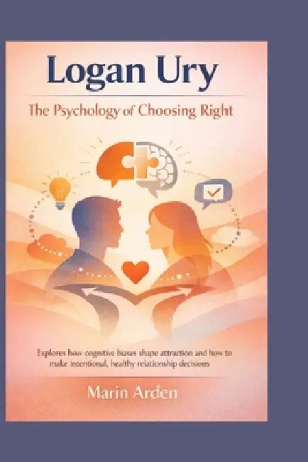 Logan Ury: The Psychology of Choosing Right by Marin Arden