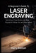 A Beginner's Guide to Laser Engraving: Safe Setup, Clean Results, and Real Projects for Diode, CO₂, and Fiber Lasers. by Harry Benton