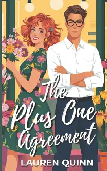 The Plus One Agreement: A Clean Romantic Comedy Featuring a Grumpy Boss and a Sunshine Florist by Lauren Quinn
