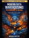 Modern Data Warehousing: PERFORMANCE & DESIGN: Architecting High-Performance, Intelligent, and Future-Ready Analytical Platforms by Mohan Rayithi