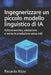 Ingegnerizzare un piccolo modello linguistico di IA: Addestramento, valutazione e messa in produzione senza miti by Riccardo Rizzo