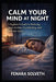 Calm Your Mind at Night: A Beginner's Guide To Reducing Sleep Anxiety, Overthinking, And Bedtime Stress by Fenara Solveth