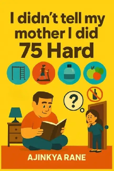 I didn't tell my mother I did 75 Hard by Ajinkya Rane