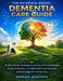 The Evidence-Based Dementia Care Guide: Simple, Proven Techniques to Reduce Difficult Behaviors, Enhance Memory, and Make Smart Care Decisions at Ever by Kareem Mustafa