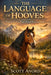 The Language of Hooves: Decoding the Silent Bonds Between Horse and Nature by Scott Anord