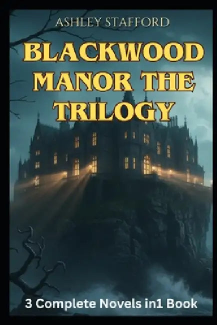 BlackWood Manor Saga: 3 Books in 1: A Gothic Romance of Curses, Destiny, and Eternal Love by Ashley Stafford