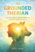 The Grounded Therian: Understanding Therian Identity Without Losing Yourself by Noel Wolf