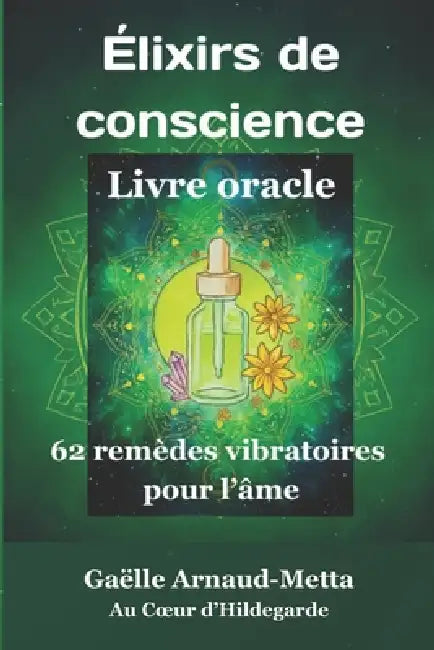 Élixirs de conscience, Livre oracle: 62 remèdes vibratoires pour l'âme by Gaelle Arnaud-Metta