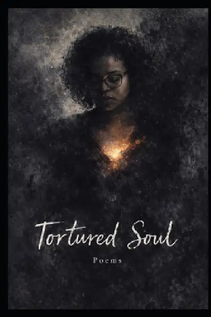 A Tortured Soul: Collection of Poems by Sarah Ladonna Bailey