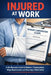 Injured at Work: A No-Nonsense Guide to Workers' Compensation, Medical Leave, Pay Calculations, and Returning to Work by S. Lea